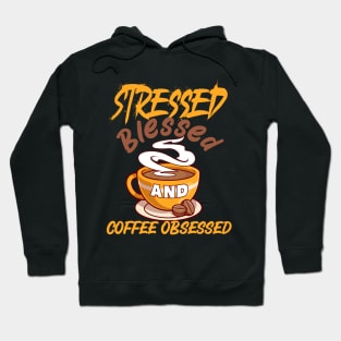 Stressed, Blessed and coffee obsessed Hoodie